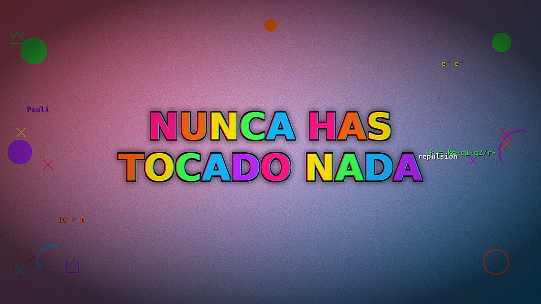 Nunca has tocado nada (y la ciencia puede demostrártelo)